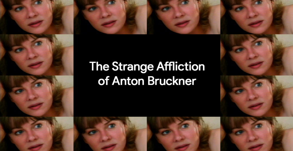 The Strange Affliction of Anton Bruckner